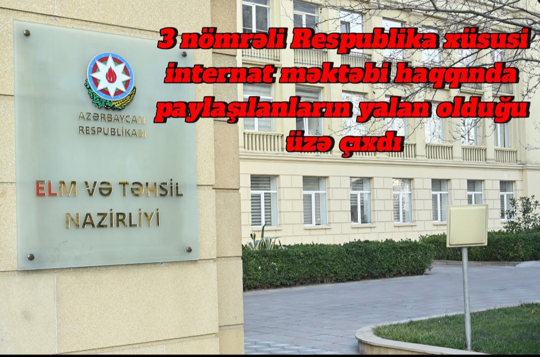 3 nömrəli Respublika xüsusi internatı ilə bağlı paylaşılan yalanlar üzə çıxdı - VİDEO